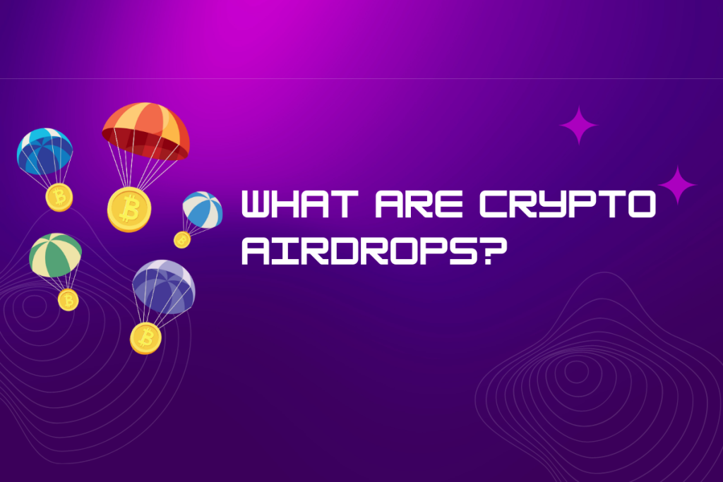 WHAT ARE CRYPTO AIRDROPS?